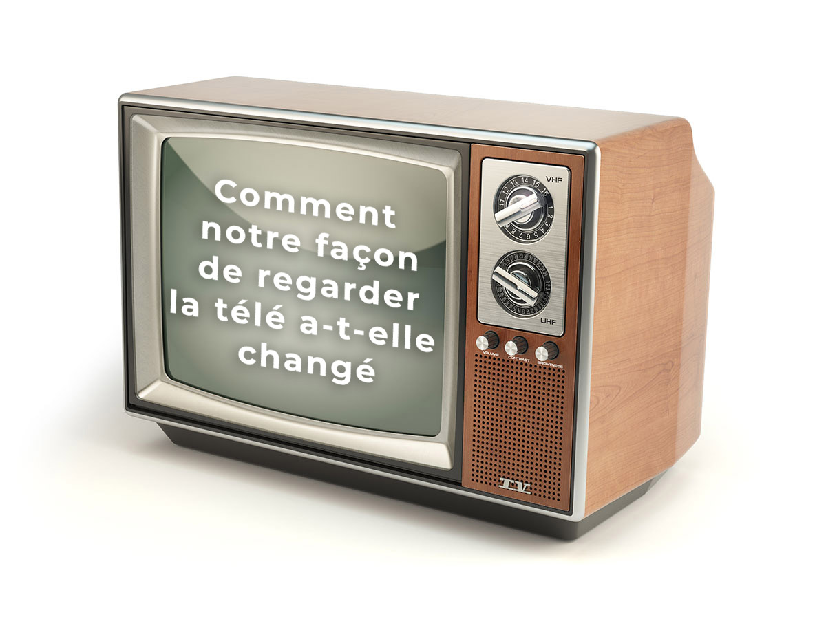Comment notre façon de regarder la télé a-t-elle changé?